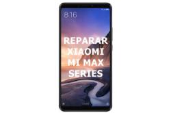 Reparar Xiaomi Mi Max Series